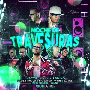 Hector El Father Ft. Divino, Casper Magico, Nio Garcia, Wisin y Yandel, Myke Towers Y Ozuna – Noche De Travesuras (Remix)